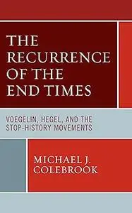 The Recurrence of the End Times: Voegelin, Hegel, and the Stop-History Movements