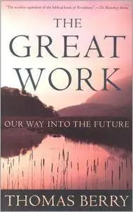 The Great Work: Our Way into the Future