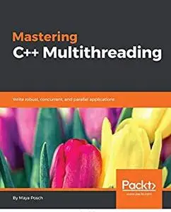 Mastering C++ Multithreading: Write robust, concurrent, and parallel applications