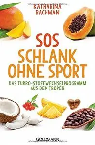 SOS Schlank ohne Sport -: Das Turbo-Stoffwechselprogramm aus den Tropen