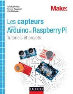 Tero Karvinen, Kimmo Karvinen, Ville Valtokari, "Les capteurs pour Arduino et Raspberry Pi : Tutoriels et projets"