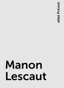 «Manon Lescaut» by abbé Prévost