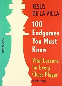 100 Endgames You Must Know: Vital Lessons for Every Chess Player,4th Edition