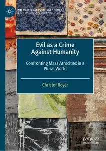 Evil as a Crime Against Humanity: Confronting Mass Atrocities in a Plural World