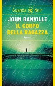 John Banville - Il corpo della ragazza