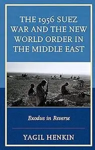 The 1956 Suez War and the New World Order in the Middle East: Exodus in Reverse