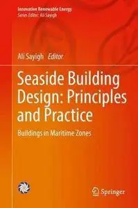 Seaside Building Design: Principles and Practice : Buildings in Maritime Zones (Innovative Renewable Energy)