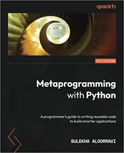 metaprogramming-with-python-a-programmer-s-guide-to-writing-reusable