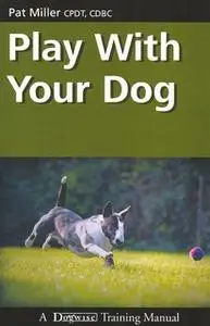 «PLAY WITH YOUR DOG» by Pat Miller