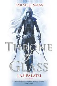 «Throne of Glass - Lasipalatsi» by Sarah J. Maas