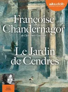 Françoise Chandernagor, "Le jardin de cendres"