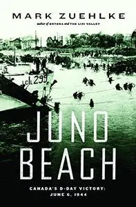 Juno Beach: Canada's D-Day Victory  June 6, 1944