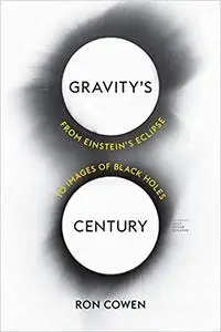 Gravity’s Century: From Einstein’s Eclipse to Images of Black Holes