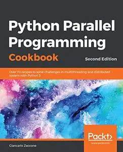 Python Parallel Programming Cookbook:  Over 70 recipes to solve challenges in multithreading and distributed system (repost)