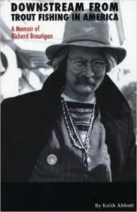 Downstream from Trout Fishing in America: A Memoir of Richard Brautigan