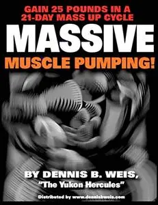 Massive Muscle Pumping: Gain 25 Pounds In A 21-Day Mass Up Cycle