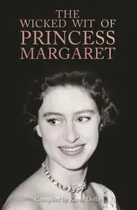 «The Wicked Wit of Princess Margaret» by Karen Dolby