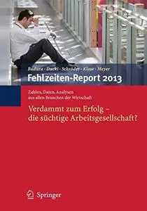 Fehlzeiten-Report 2013: Verdammt zum Erfolg – die süchtige Arbeitsgesellschaft?