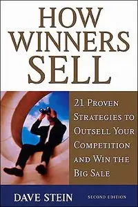 How Winners Sell: 21 Proven Strategies to Outsell Your Competition and Win the Big Sale, Second Edition (repost)