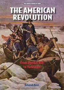 The American Revolution: From Bunker Hill to Yorktown (United States at War)