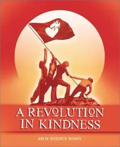 A Revolution in Kindness: Fierce, Tenacious and Visionary Views on Kindness