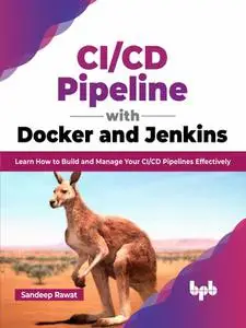 CI/CD Pipeline with Docker and Jenkins: Learn How to Build and Manage Your CI/CD Pipelines Effectively