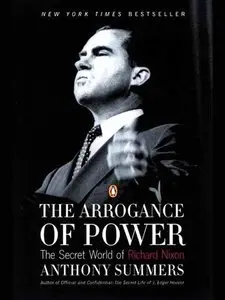 The Arrogance of Power: The Secret World of Richard Nixon (repost)