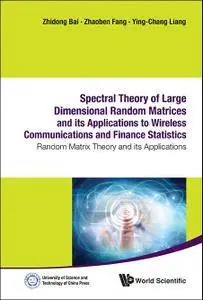 Spectral Theory Of Large Dimensional Random Matrices And Its Applications To Wireless Communications And Finance Statist