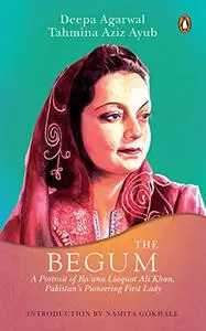 Begum: a portrait of Ra'ana Liaquat Ali Kahn, Pakistan's pioneering first lady