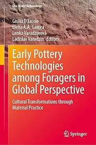 Early Pottery Technologies among Foragers in Global Perspective: Cultural Transformations through Material Practice