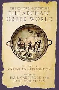 The Oxford History of the Archaic Greek World: Volume IV: Cyrene to Metapontion