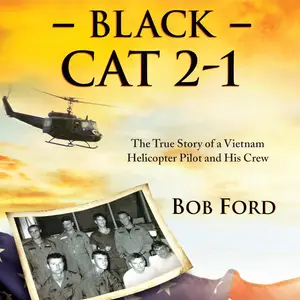 Black Cat 2-1: The True Story of a Vietnam Helicopter Pilot and His Crew