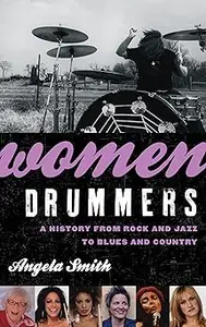 Women Drummers: A History from Rock and Jazz to Blues and Country