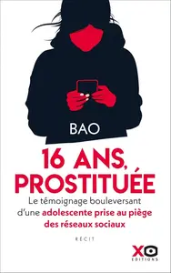 Bao, "Prostituée à 16 ans : Le témoignage bouleversant d'une adolescente prise au piège des réseaux sociau"