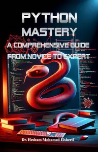 Python Mastery: A Comprehensive Guide from Novice to Expert