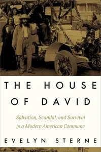 The House of David: Salvation, Scandal, and Survival in a Modern American Commune