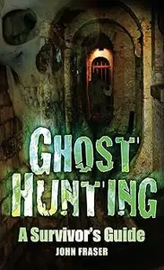 Ghost Hunting: A Survivor's Guide