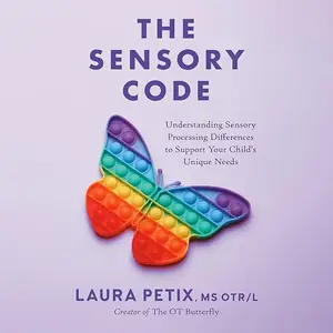 The Sensory Code: Understanding Sensory Processing Differences to Support Your Child's Unique Needs [Audiobook]