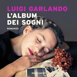 «L'album dei sogni? Il romanzo della famiglia Panini» by Luigi Garlando