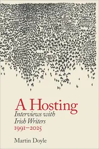 A Hosting: Interviews with Irish Writers 1991-2025