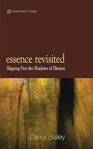 Essence Revisited: Slipping Past the Shadows of Illusion