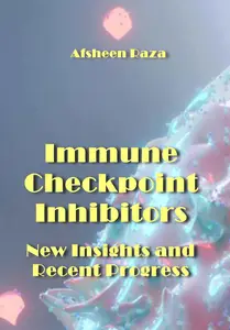 "Immune Checkpoint Inhibitors: New Insights and Recent Progress" ed. by Afsheen Raza