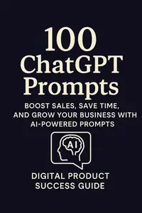 100 ChatGPT Prompts to Skyrocket Your Digital Product Business