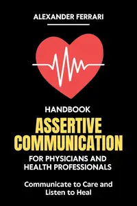 Assertive Communication Handbook for Physicians and Health Professionals