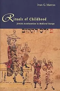 Rituals of Childhood: Jewish Acculturation in Medieval Europe