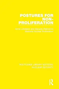 Postures for Non-Proliferation: Arms Limitation and Security Policies to Minimize Nuclear Proliferation