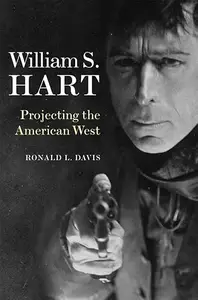 William S. Hart: Projecting the American West