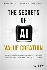The Secrets of AI Value Creation: A Practical Guide to Business Value Creation with Artificial Intelligence from Strateg