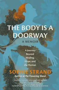 The Body Is a Doorway: A Memoir: A Journey Beyond Healing, Hope, and the Human