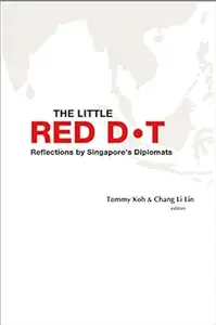 The Little Red Dot: Reflections by Singapore's Diplomats (Repost)